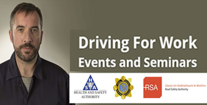 Joint HSA/Garda/RSA ‘Driving for Work’ Seminars Managing the road risk of truck fleets
